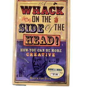 A Whack On The Side Of The Head! By Roger Von Oech How You Can Be More Creative